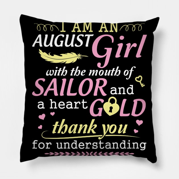 I Am An August Girl With The Mouth Of Sailor And A Heart Of Gold Thank You For Understanding Pillow by bakhanh123