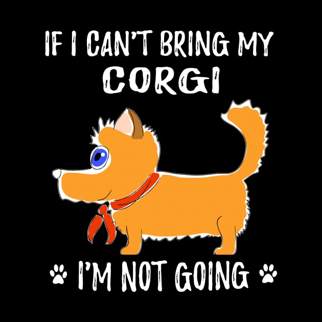 If I Can't Bring My Corgi I'm Not Going (197) by Drakes