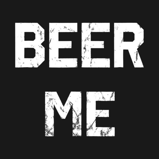 Beer Me TShirt Funny Beer Drinking by FONSbually