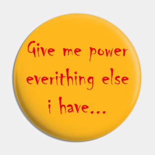 Give me power Pin