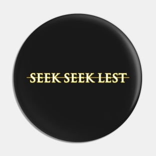 Seek Seek Lest (Horizontal) Pin