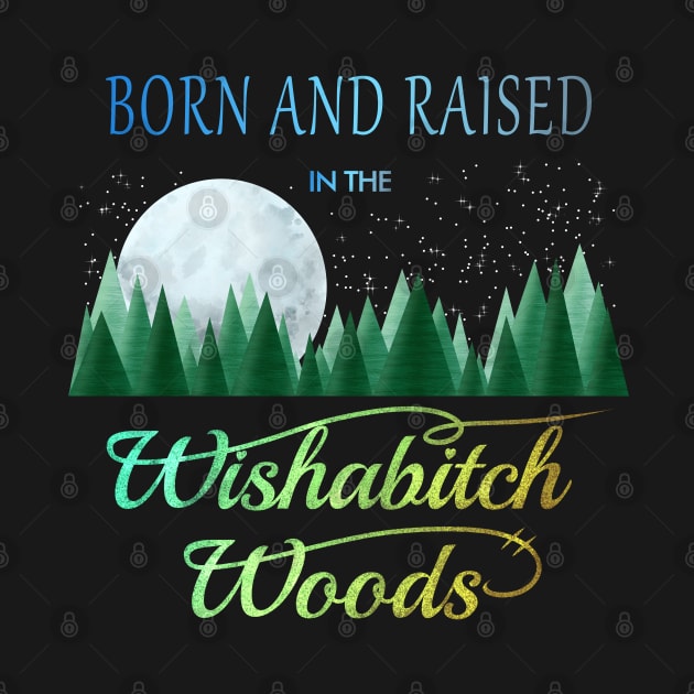 Born and Raised in the Wishabitch Woods by SheaBondsArt