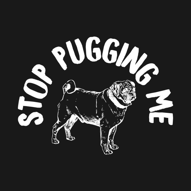 Stop pugging me by captainmood