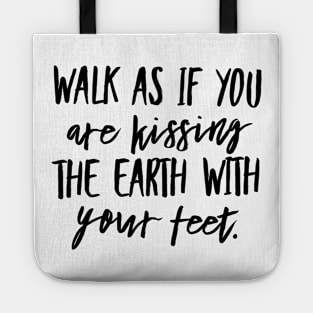 Walk as if you are Kissing the Earth With Your Feet Tote
