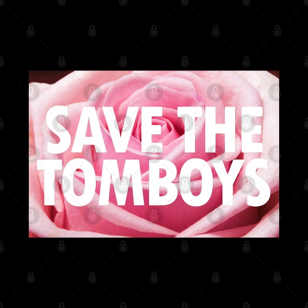 Save The Tomboys Text on Rose Flower by anonopinion