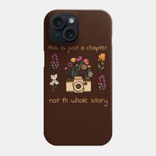 This is just a chapter, not the whole story Photography wild flower , positive quote Phone Case