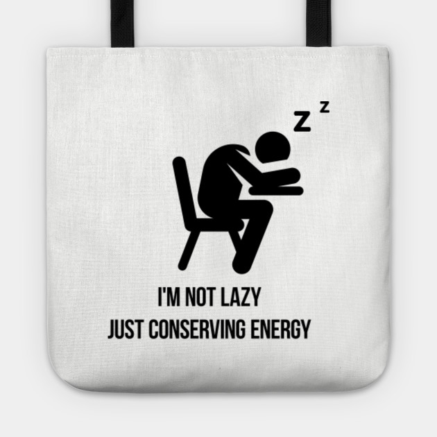 I M Not Lazy Just Conserving Energy Funny Lazy Quote Sleeping On