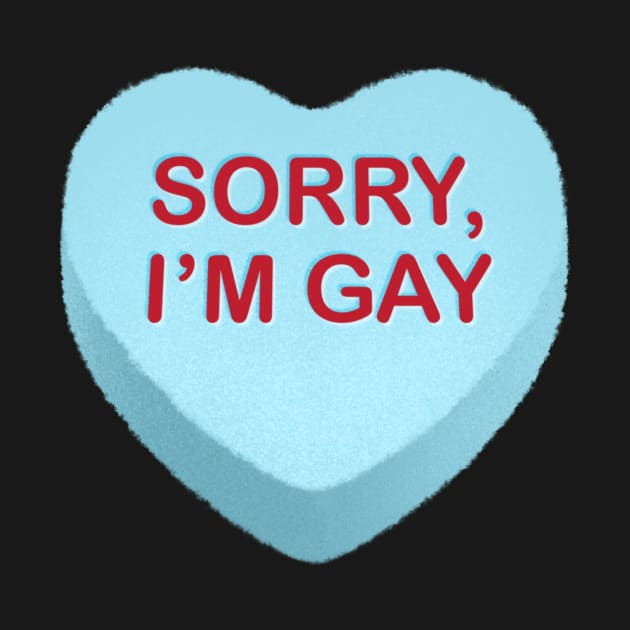 Sorry, I'm Gay Candy Heart by tommartinart