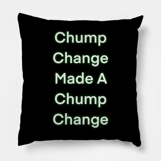 Chump change made a chump change Pillow by Copusetic graphics