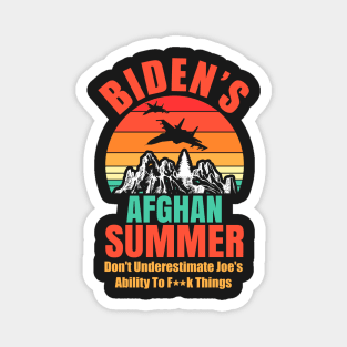 Biden's Afghan Summer Don't Underestimate Joe's Ability To Fuck Things Up Anti-Biden Magnet