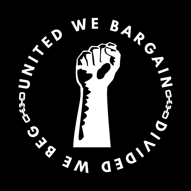 United We Bargain Divided We Beg - Raised Fist With White Text Circle by Double E Design