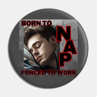 Born to nap, forced to work. Pin