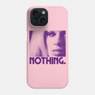 Nothing. Phone Case