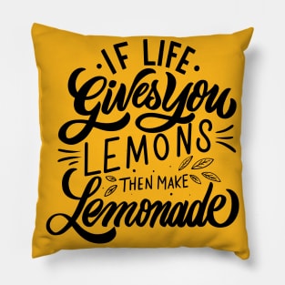 if life gives you lemons then make lemonade Pillow