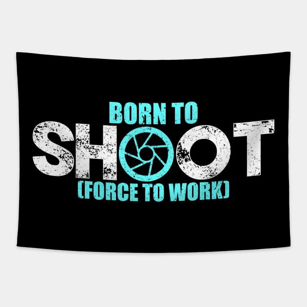 'Born to Shoot Forced to Work' Funny Photography Gift Tapestry by ourwackyhome