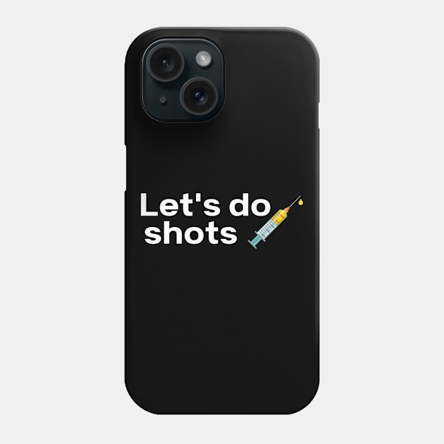 Let's Do Shots Covid-19 Vaccine Pro Vax Phone Case by MalibuSun