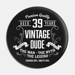 Premium quality aged 39 years vintage dude Pin