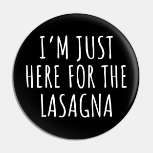 I'm Just Here For The Lasagna Pin