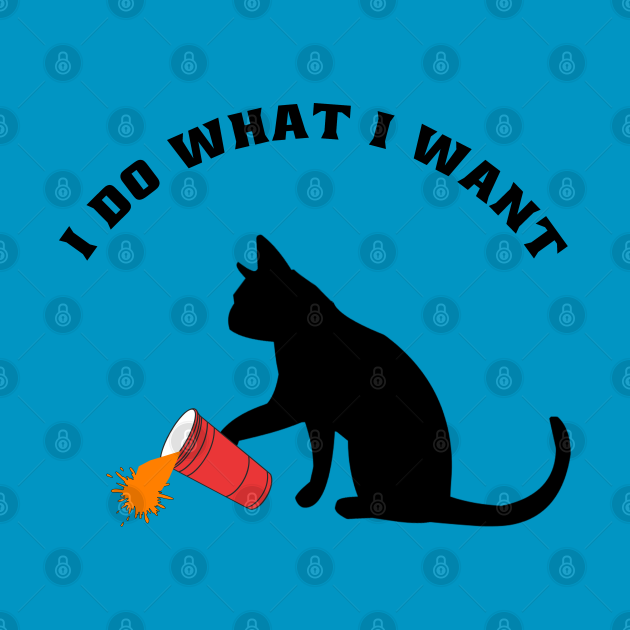 Disover I do what i want funny cat - I Do What I Want - T-Shirt