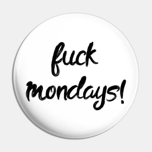 Fuck Mondays! Monday blues Lazy To Work Pin