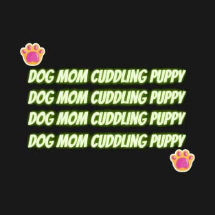 Dog Mom Cuddling Puppy T-Shirt