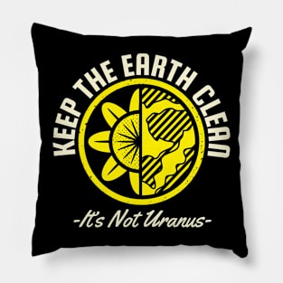 Keep The Earth Clean Its not Uranus Pillow