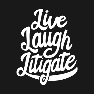 Funny Trial Lawyer Live Laugh Litigate T-Shirt