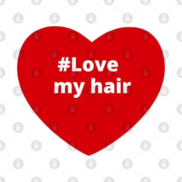 Love My Hair - Hashtag Heart by support4love