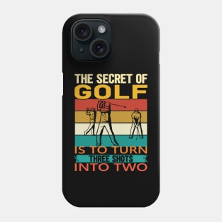 The secret of golf is to turn three shots into two Phone Case