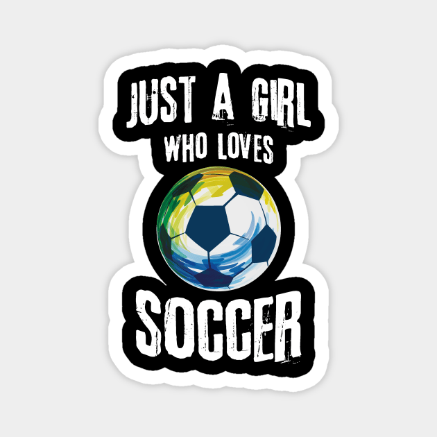 Just A Girl Who Loves Soccer Magnet by The WYLD Tribe