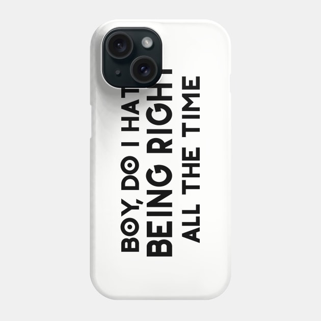 Do I Hate Being Right All The Time Phone Case by PeppermintClover