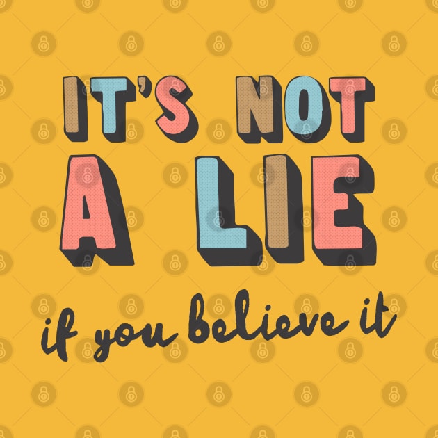 It's Not A Lie If You Believe It by DankFutura