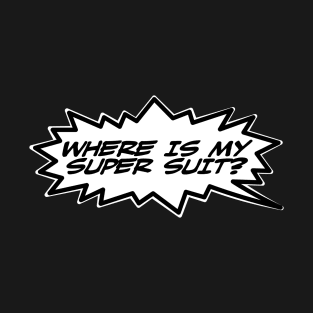 Word Balloon “Where is my Super Suite?” T-Shirt