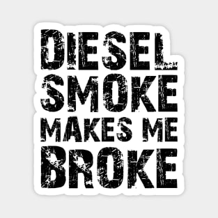 Diesel Smoke Makes me broke Magnet
