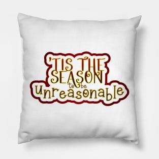 Tis the Season to be Unreasonable Pillow