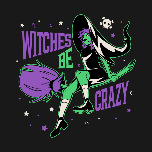 Witches Be Crazy // Funny Halloween Witch on a Broomstick by SLAG_Creative