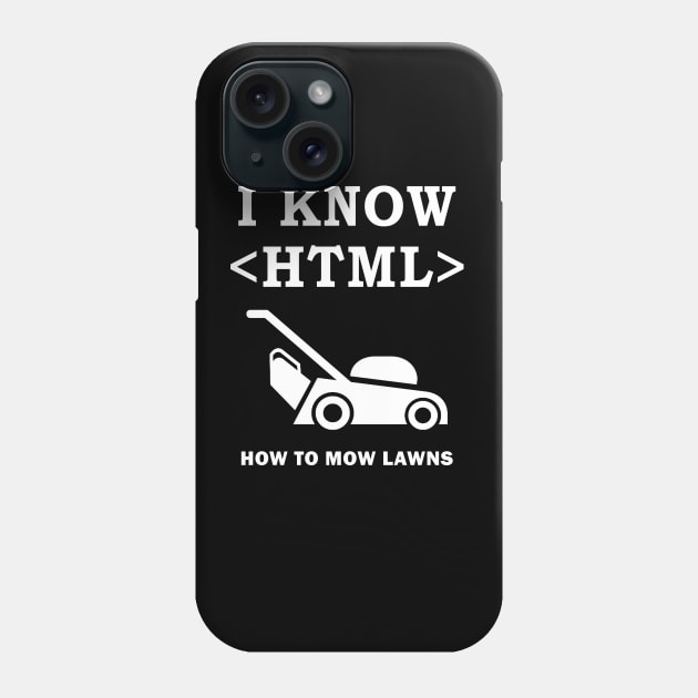 I Know HTML T-Shirt (How to Mow Lawns) Funny Coder Phone Case by Dhmsh