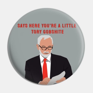 Jeremy Corbyn - "Say's here you're a little Tory Gobshite" Meme Pin