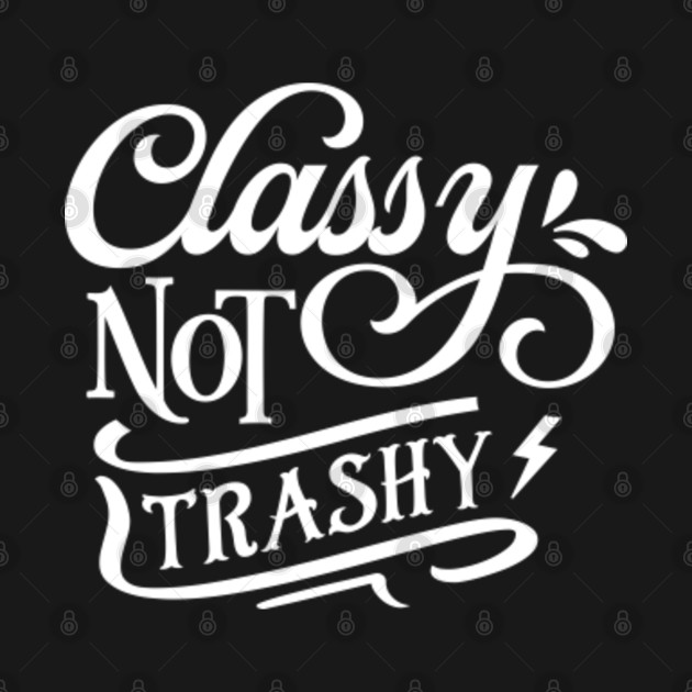 Discover Classy Not Trashy - Sassy Quote - T-Shirt