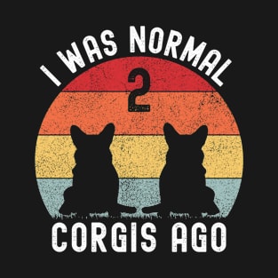 I Was Normal 2 Corgis Ago T-Shirt