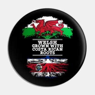 Welsh Grown With Costa Rican Roots - Gift for Costa Rican With Roots From Costa Rica Pin