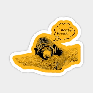 Need a Break - Bear Magnet