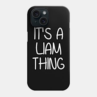 IT'S A LIAM THING Funny Birthday Men Name Gift Idea Phone Case