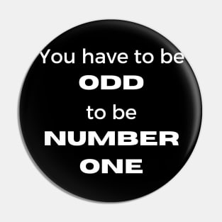 You Have To Be Odd To Be Number One Pin