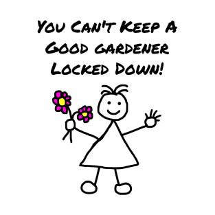 You Can't Keep a Good Gardener Locked Down Female T-Shirt