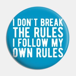 i dont break the rules i follow my own rules Pin