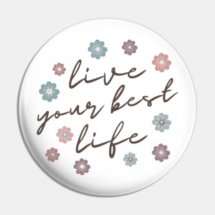 Live Your Best Life Quote  Abstract Flowers Floral   Design Pin