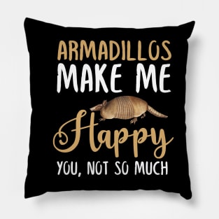 Armadillos Make Me Happy You, Not So Much Pillow