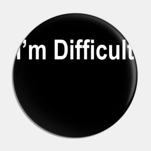 I'm difficult Pin