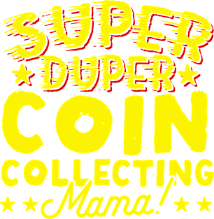 Super Duper Coin Collecting Mama Magnet